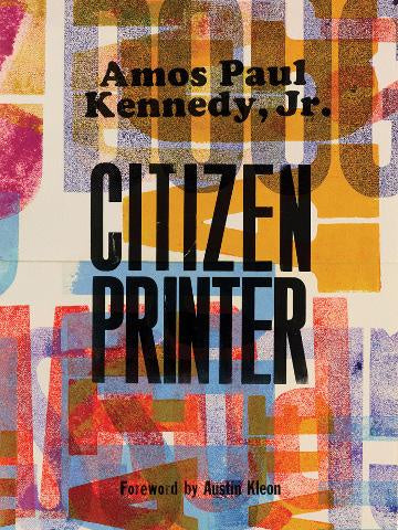 Amos Paul Kennedy, Jr: Citizen Printer