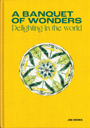 Banquet of Wonders: A Delighting in The World