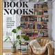 Book Nooks: Inspired Ideas for Cozy Reading Corners and Stylish Book Displays