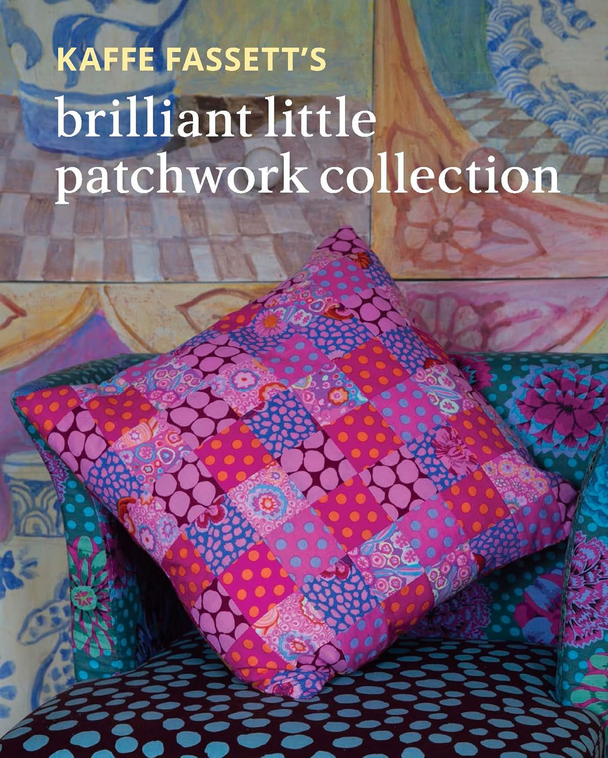 Kaffe Fassett's Brilliant Little Patchwork Collection