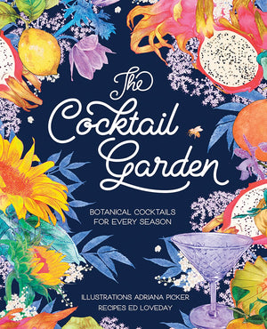 Cocktail Garden : Botanical Cocktails for Every Season