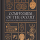 Compendium of the Occult: Arcane Artifacts, Magic Rituals, and Sacred Symbolism