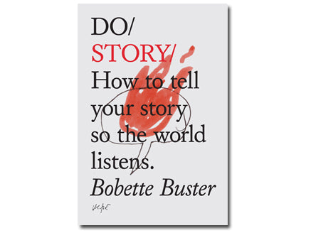 Do Story: How To Tell Your Story So The World Listens