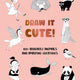 Draw It Cute! 100+ Adorable Animals and Amazing Creatures