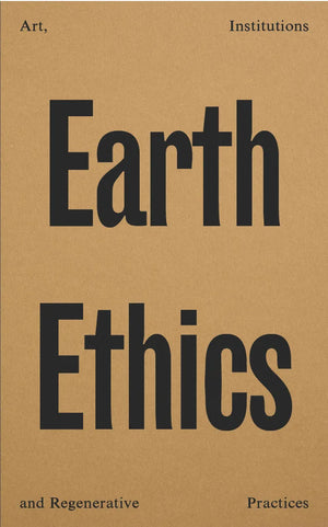Earth Ethics: Art, Institutions and Regenerative Practices
