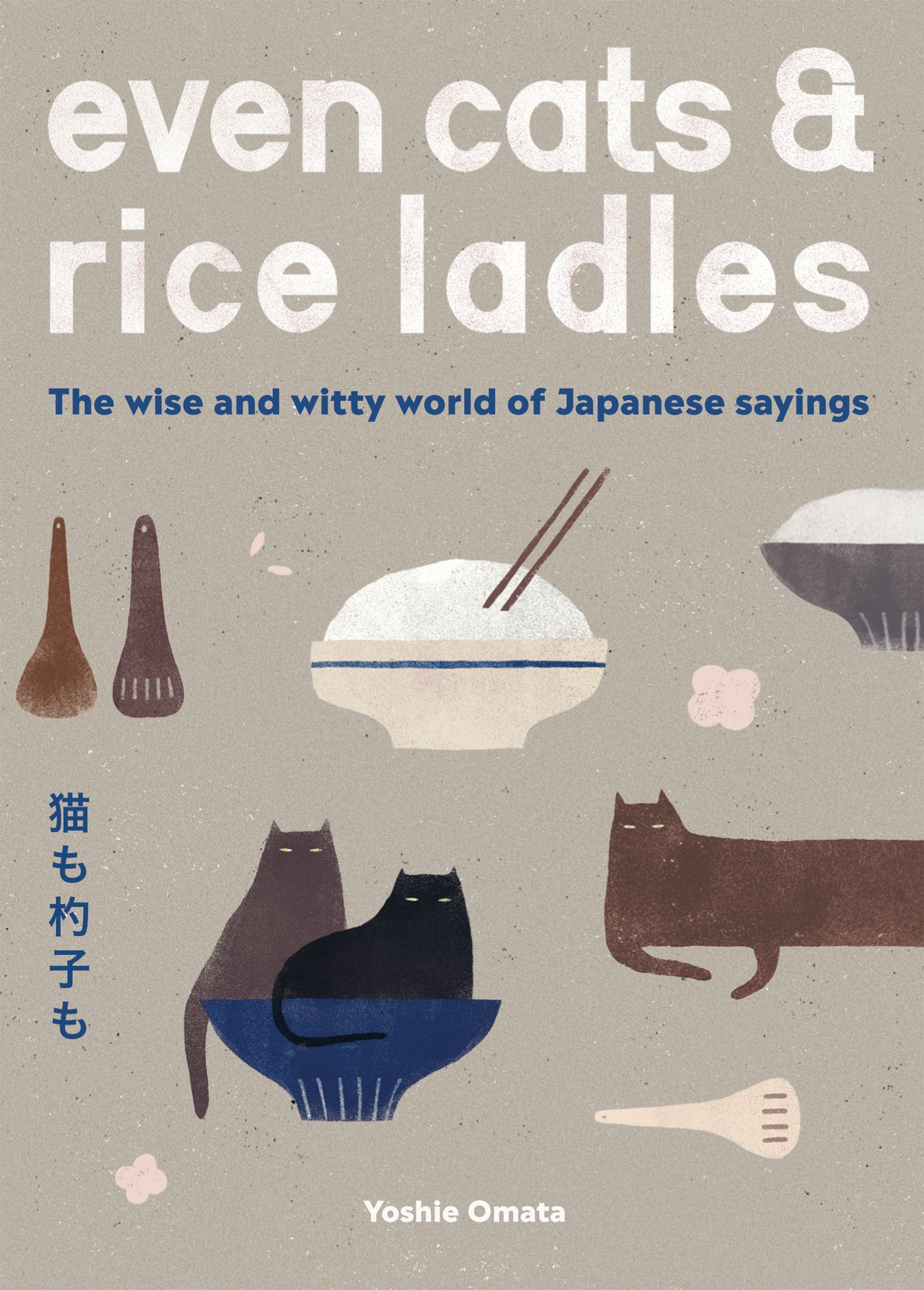 Even Cats and Rice Ladles: The Wise and Witty World of Japanese Sayings