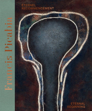 Francis Picabia:  Éternel recommencement / Eternal Beginning