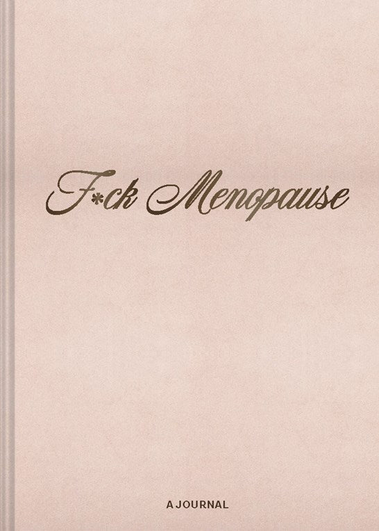 F*ck Menopause: A Journal