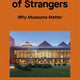 Gathering of Strangers: Why Museums Matter