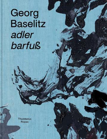 Georg Baselitz: adler barfuß