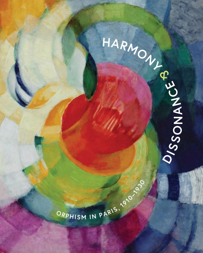 Harmony and Dissonance: Orphism in Paris, 1910-1930