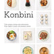 Konbini: Cult Recipes, Stories and Adventures from Japan’s Iconic Convenience Stores