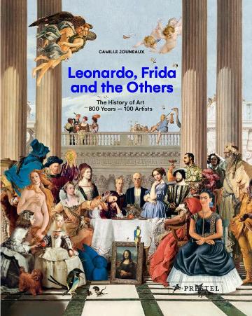 Leonardo, Frida and the Others: The History of Art, 800 Years - 100 Artists