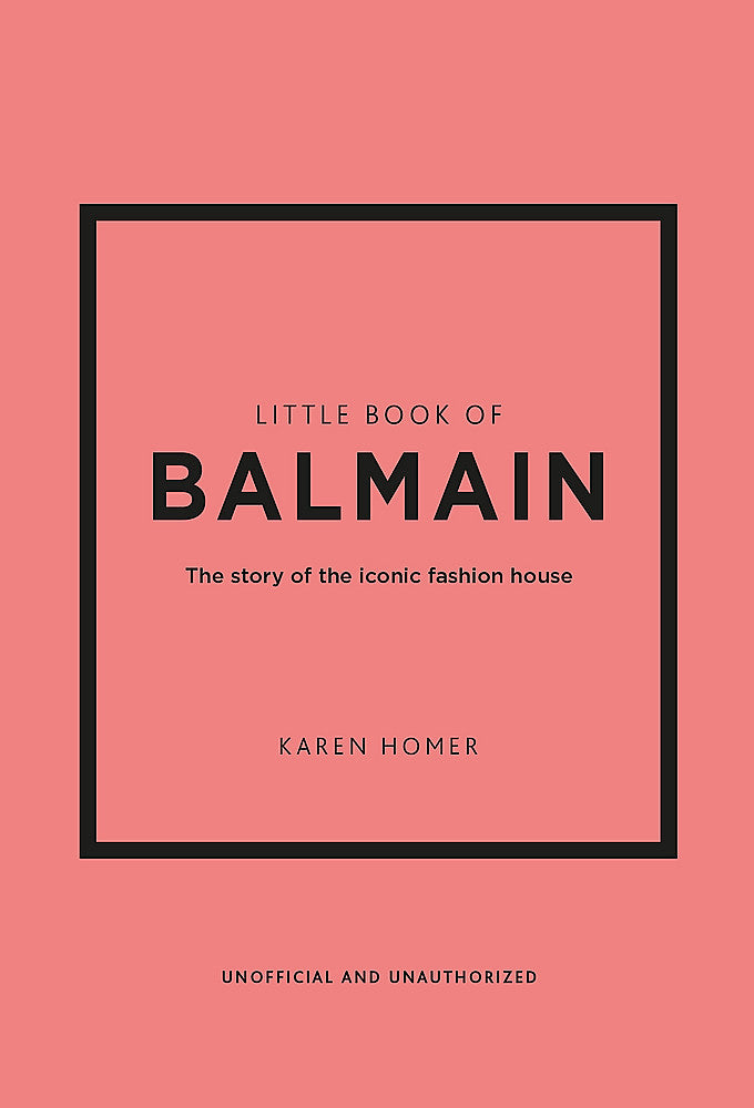 Little Book of Balmain: The Story of the Iconic Fashion House