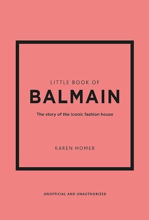 Little Book of Balmain: The Story of the Iconic Fashion House