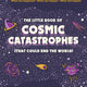 Little Book of Cosmic Catastrophes (That Could End the World)