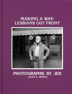 Making a Way: Lesbians Out Front - Photographs by JEB