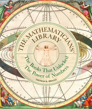 Mathematician's Library: The Books That Unlocked The Power Of Numbers