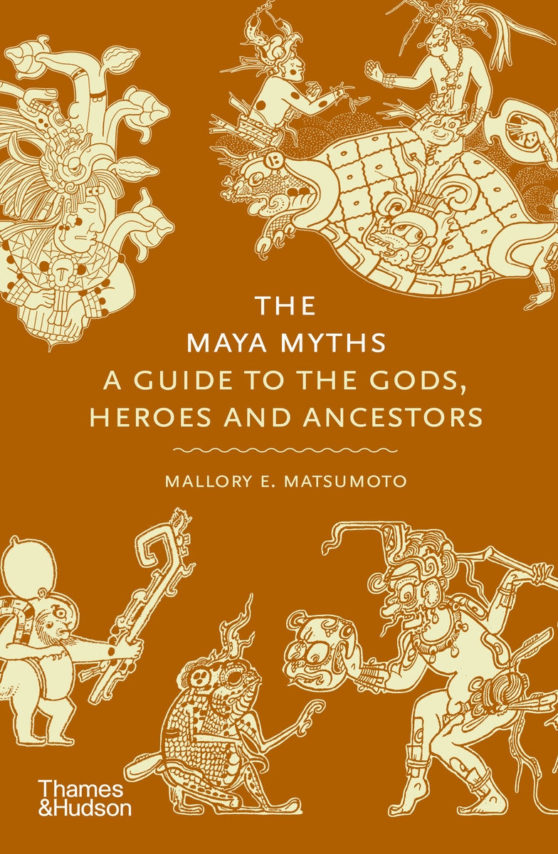 Maya Myths: Guide To The Gods, Heroes and Ancestors