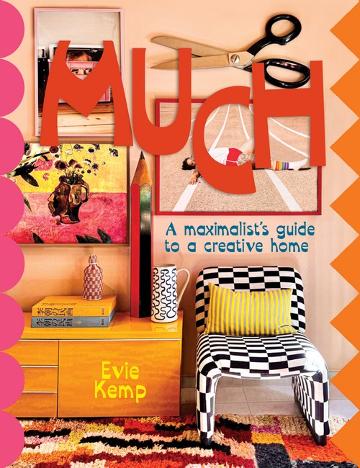 Much: Maximalist's Guide to a Creative Home