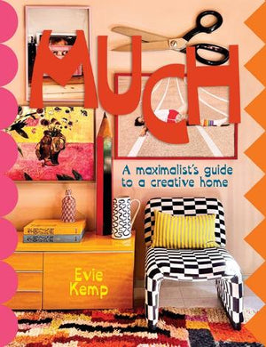 Much: Maximalist's Guide to a Creative Home