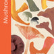 Mushroom: 80 Recipes Celebrating Remarkable Mushrooms
