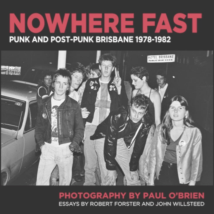 Nowhere Fast - Punk and Post-Punk Brisbane 1978-1982