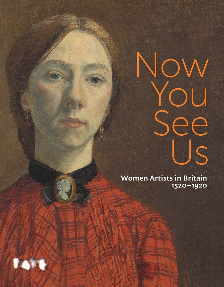 Now You See Us: Women Artists in Britain 1520–1920