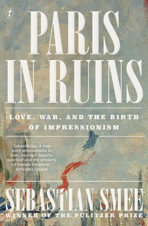 Paris in Ruins: Love, War and the Birth of Impressionism