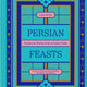 Persian Feasts: Recipes & Stories from a Family Table