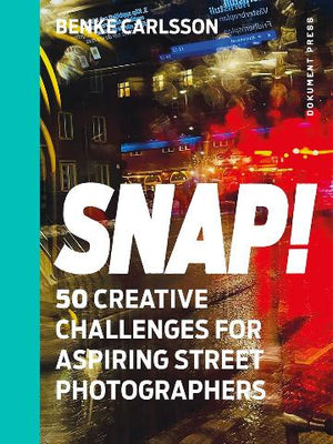 Snap! 50 Creative Challenges for Aspiring Street Photographers