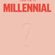 So You Think You’re A Millenial? The Ultimate Quiz