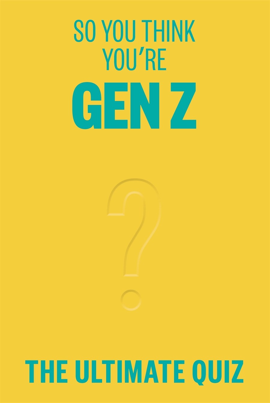 So You Think You’re Gen Z? The Ultimate Quiz