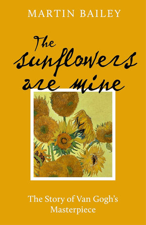 Sunflowers are Mine: The Story of Van Gogh's Masterpiece