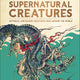 Supernatural Creatures: Mythical and Sacred Creatures from Around the World