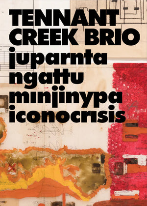 Tennant Creek Brio: Juparnta Ngattu Minjinypa Iconocrisis