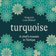 Turquoise: A Chef's Travels in Türkiye