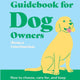 Ultimate Guidebook for Dog Owners (From a Veterinarian)
