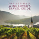 Ultimate Wine Lover's Travel Guide