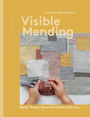 Visible Mending: Repair, Renew, Reuse The Clothes You Love (By Hand)