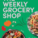Weekly Grocery Shop: Plan better. Eat better. Spend Less