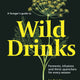 Forager's Guide to Wild Drinks: Ferments, Infusions and Thirst-Quenchers for Every Season