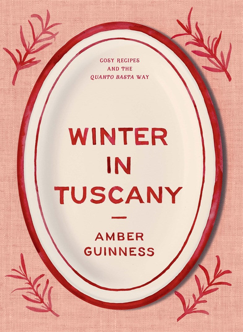 Winter in Tuscany:  Cosy Recipes and the Quanto Basta Way