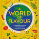 World of Flavour: A Celebration of Food and Recipes from Around the Globe