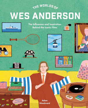 Worlds of Wes Anderson: The Influences and Inspiration Behind the Iconic Films