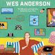 Worlds of Wes Anderson: The Influences and Inspiration Behind the Iconic Films