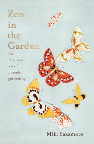 Zen in The Garden: The Japanese Art of Peaceful Gardening