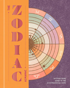 Zodiac Almanac: An Everything Guide to the 12 Astrological Signs