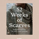 52 Weeks of Scarves