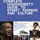 Incomplete: Highsnobiety Guide to Street Fashion and Culture